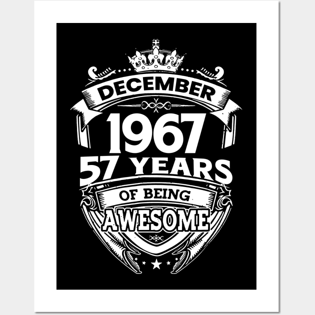 December 1967 57 Years Of Being Awesome Limited Edition Birthday Wall Art by D'porter